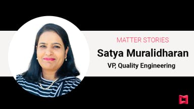 Matter Stories: Satya Muralidharan, VP, Quality Engineering teaser